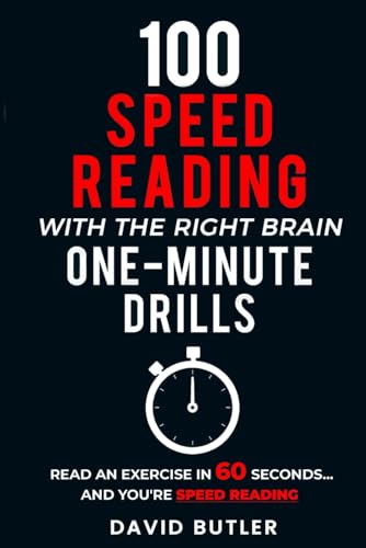 100 Speed Reading with the Right Brain One-Minute Drills: Read an Exercise in 60 Seconds... and You're Speed Reading! (Right Brain Speed Reading)